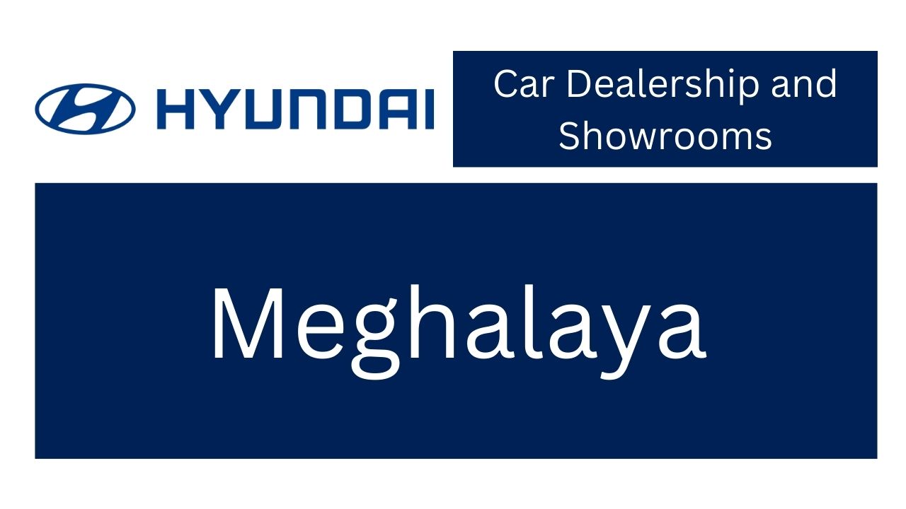 Hyundai Car Dealers and Showrooms in Meghalaya