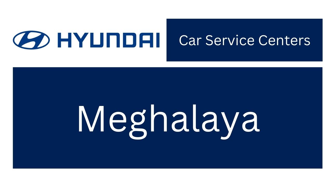 Hyundai Car Service Centers in Meghalaya