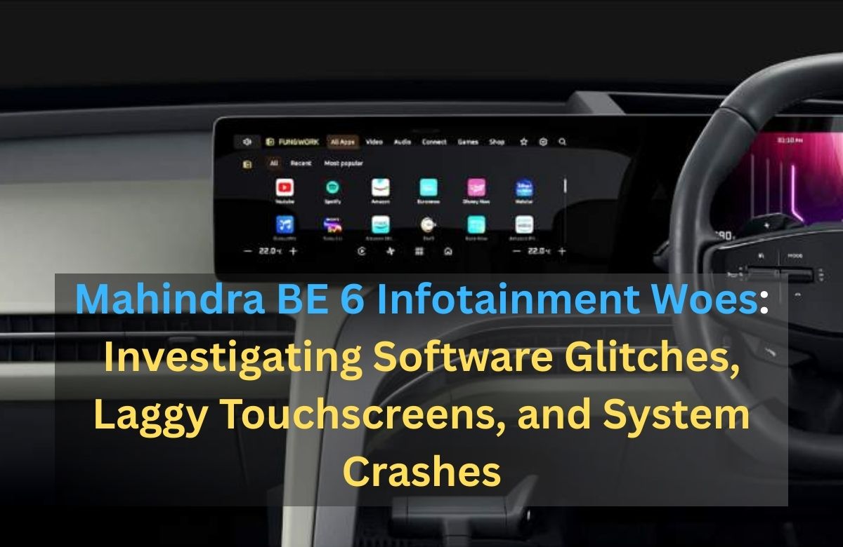 Mahindra BE 6 Infotainment Woes: Investigating Software Glitches, Laggy Touchscreens, and System Crashes