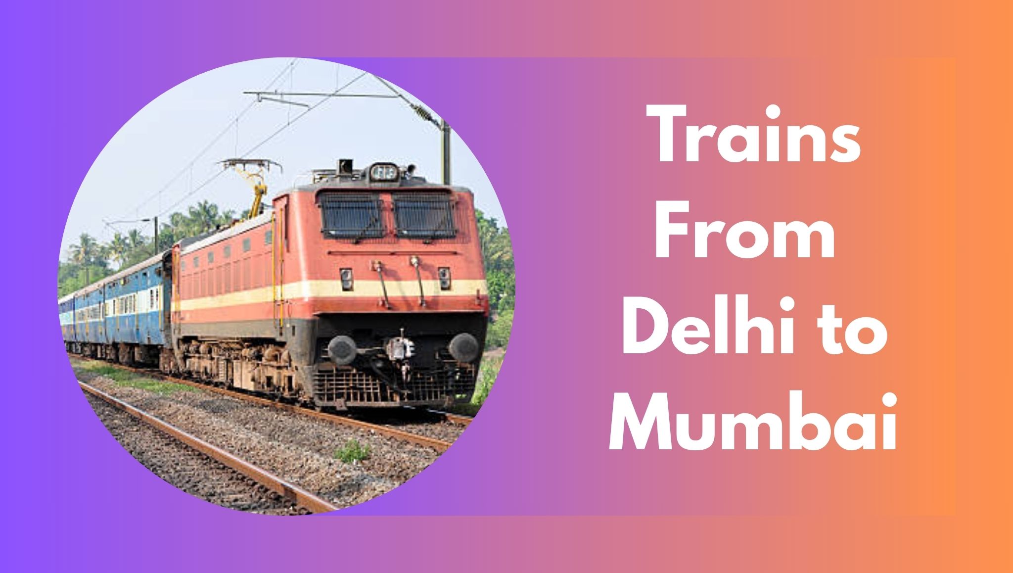 6 Best AC Trains from Delhi to Mumbai: Time Table, Routes, and Essential Details