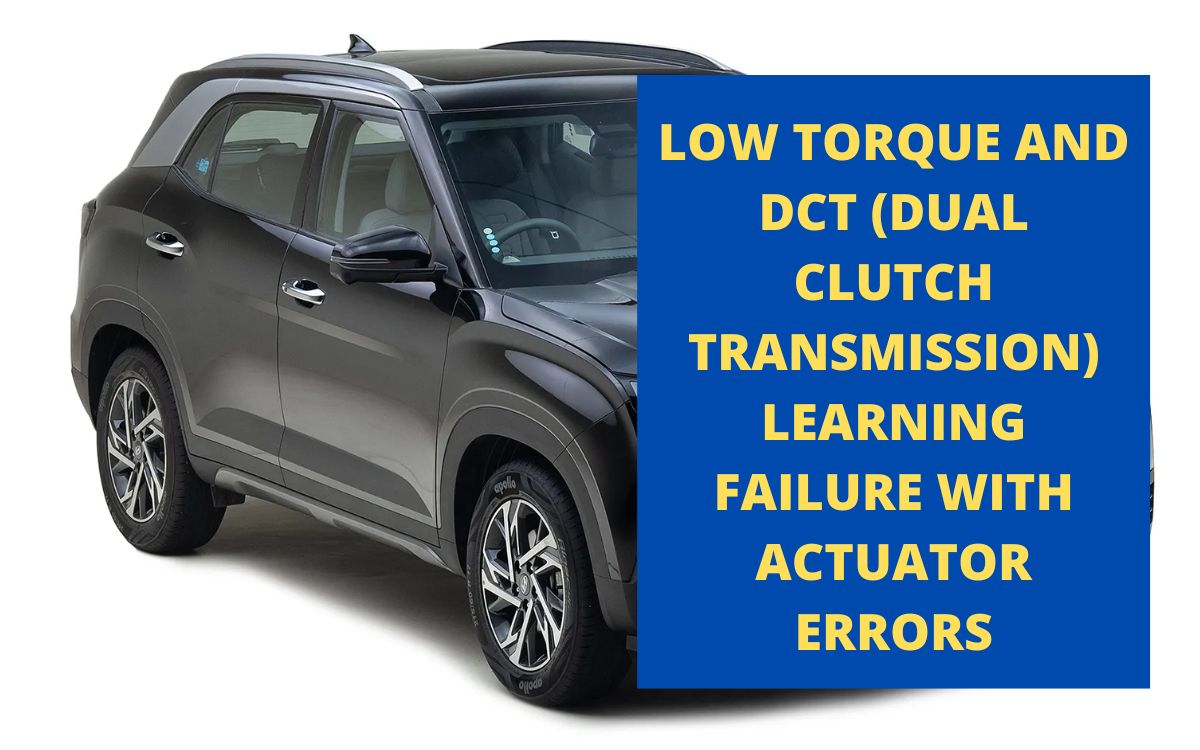 Hyundai Creta DCT Woes: Solving Low Torque and Actuator Errors with Expert Insights